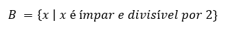 Notação matemática: B possui elementos x tais que esses elementos x são ímpares e divisíveis por 2
