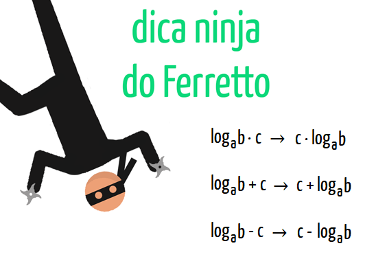 Dica ninja do Ferretto: log de a de b vezes c leva a c vezes log de a de b; log de a de b mais c leva a c mais log de a de b; log de a de b menos c leva a c menos log de a de b
