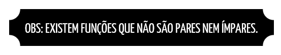 Aviso destacando que existem funções que não são pares nem ímpares