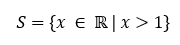 Solução da inequação em notação de conjunto: S = {x ∈ ℝ | x > 1}