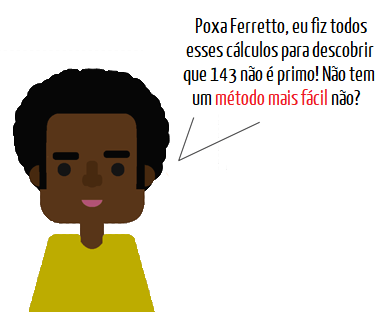 Ilustração de um aluno perguntando ao Professor Ferretto se não existe um jeito mais fácil de descobrir se um número é primo, depois de fazer todas as divisões sucessivas de 143