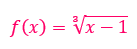 Quarto exemplo de domínio de função: raiz cúbica f(x) = raiz cúbica de (x - 1)