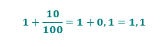 1 mais 10 sobre 100 é igual a 1 mais 0,1, igual a 1,1