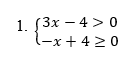 Sistema com as inequações 3x – 4 > 0 e –x + 4 ≥ 0, do exemplo 1 de inequações simultâneas do 1º grau