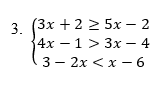 Sistema com três inequações do exemplo 3: 3x + 2 ≥ 5x – 2, 4x – 1 > 3x – 4 e 3 – 2x < x – 6
