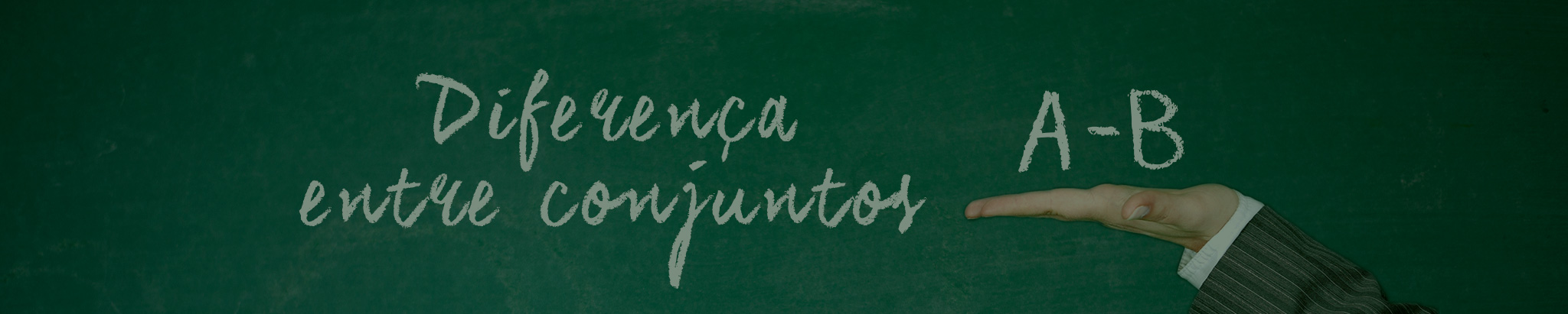 DIFERENÇA ENTRE DOIS CONJUNTOS